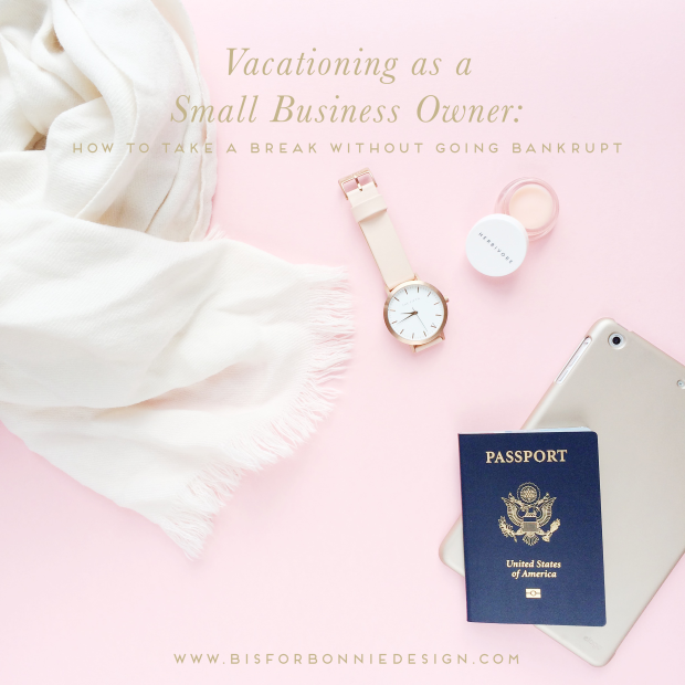 vacationing as a small business owner: how to take a break without going bankrupt (or losing your mind!) | b is for bonnie design