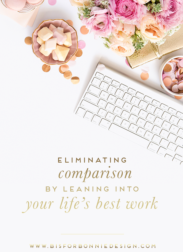eliminating comparison by leaning into your life’s best work | b is for bonnie design