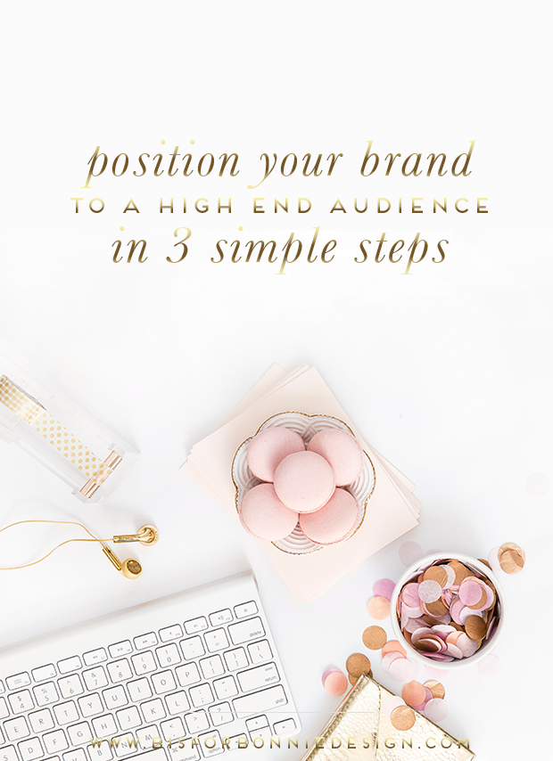 How to position your brand to a high end, luxury audience through simple marketing tactics + three action steps to elevate your brand today! | b is for bonnie design