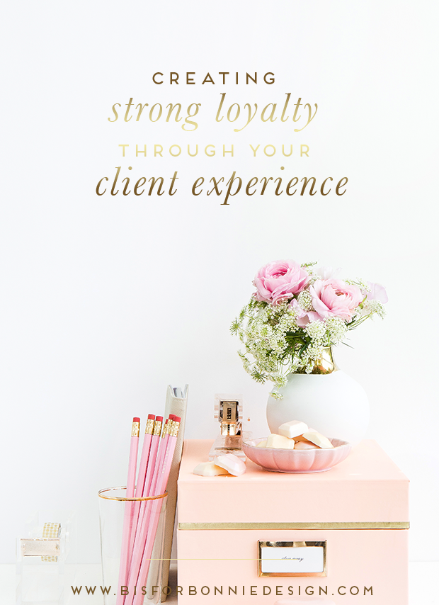 creating strong loyalty through your client experience via b is for bonnie design