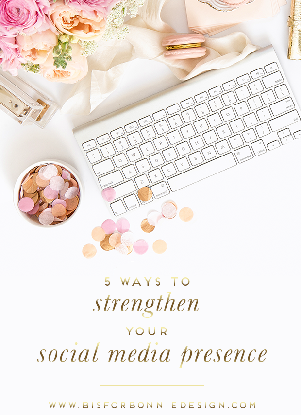 5 ways to strengthen + grow your social media presence today! via b is for bonnie design