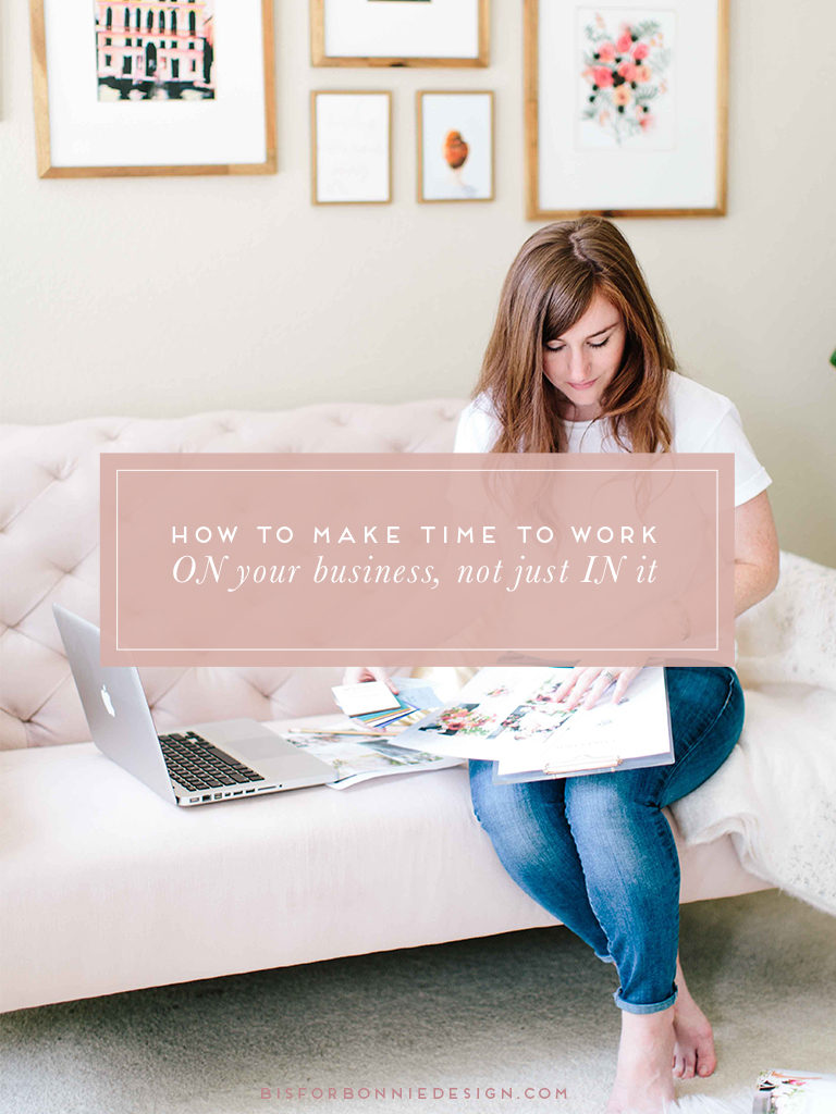 How To Make Time To Work ON Your Business, Not Just IN It | While I do believe serving your clients well is a top priority, I also believe that growing your business is an important thing to constantly be prioritizing. Here’s why! | b is for bonnie design #creative #entrepreneur #clientexperience