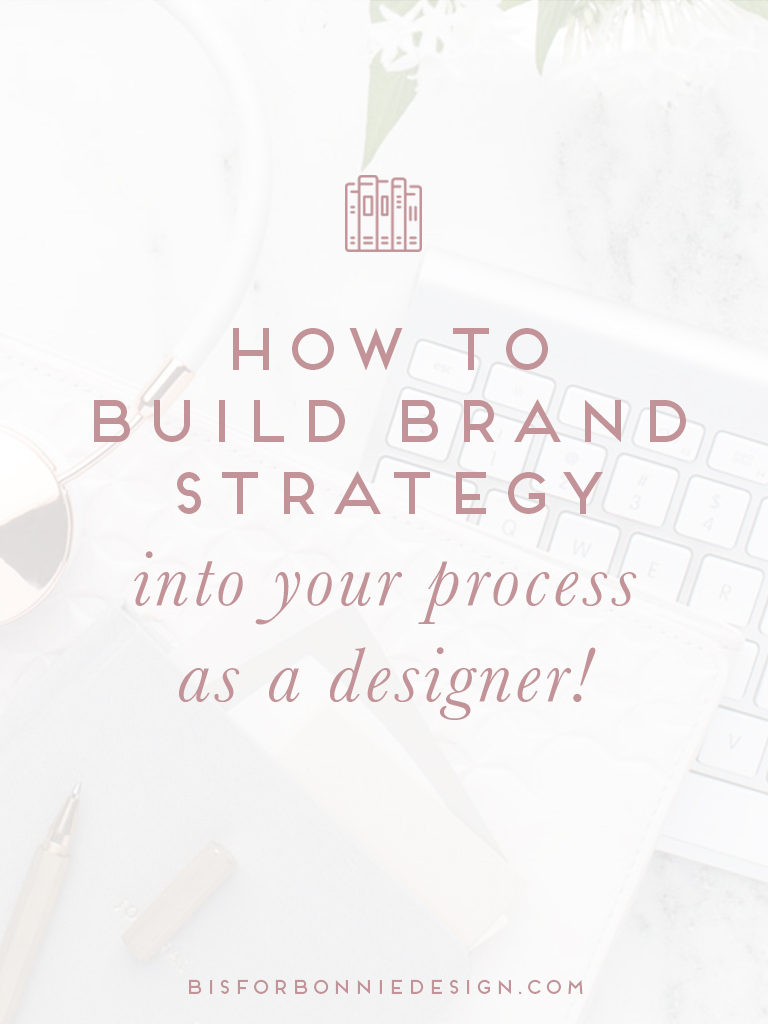 How to build brand strategy into your process as a designer | Brand strategy is a powerful concept that as a designer you can leverage to transform the brands you build. But what exactly is it and how can you incorporate it into your design process? | b is for bonnie design #branddesigner #brandstrategy
