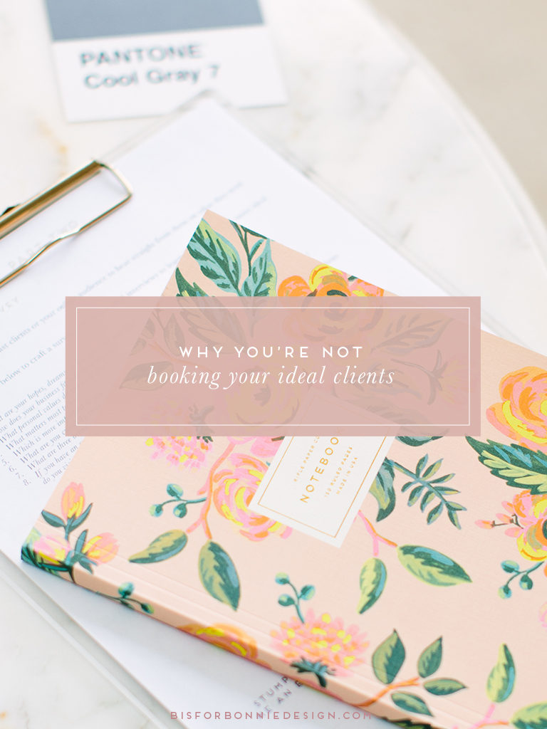 Why you’re not booking ideal clients | 4 easy changes to make in your biz that will get you out of the booking deadzone and fully connecting with your ideal clients in a fulfilling and joyful way. | b is for bonnie design #branddesigner #brandstrategy #clientexperience
