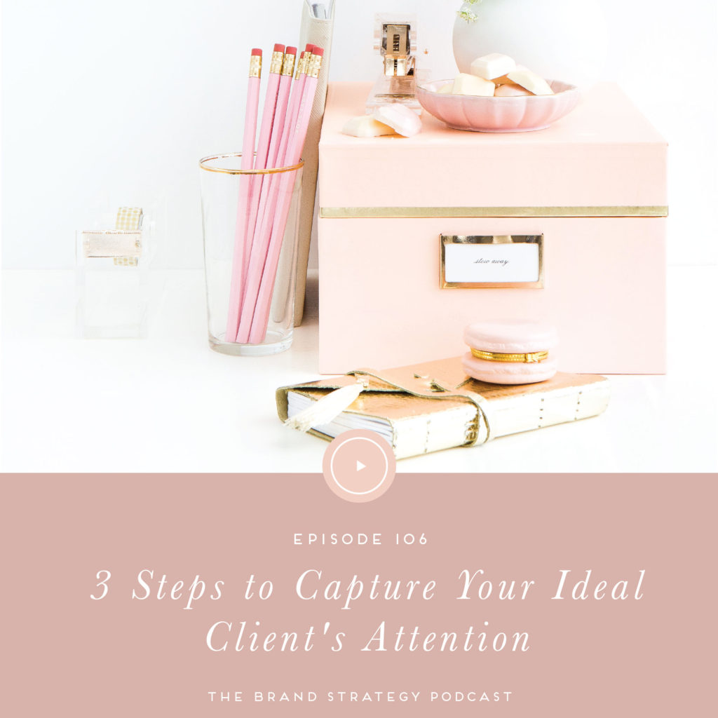 3 steps to capture your ideal client’s attention. | The Brand Strategy Podcast #brandstrategy #idealclient #clientexperience