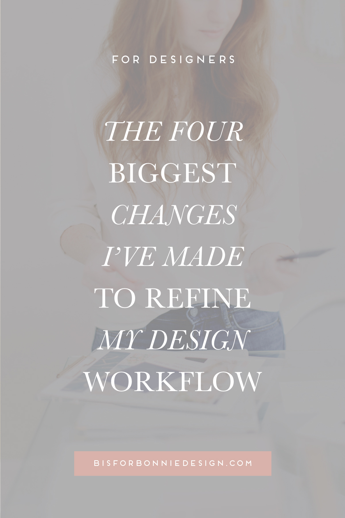 The Four Biggest Changes I Made To Refine My Design Workflow - B Is For ...