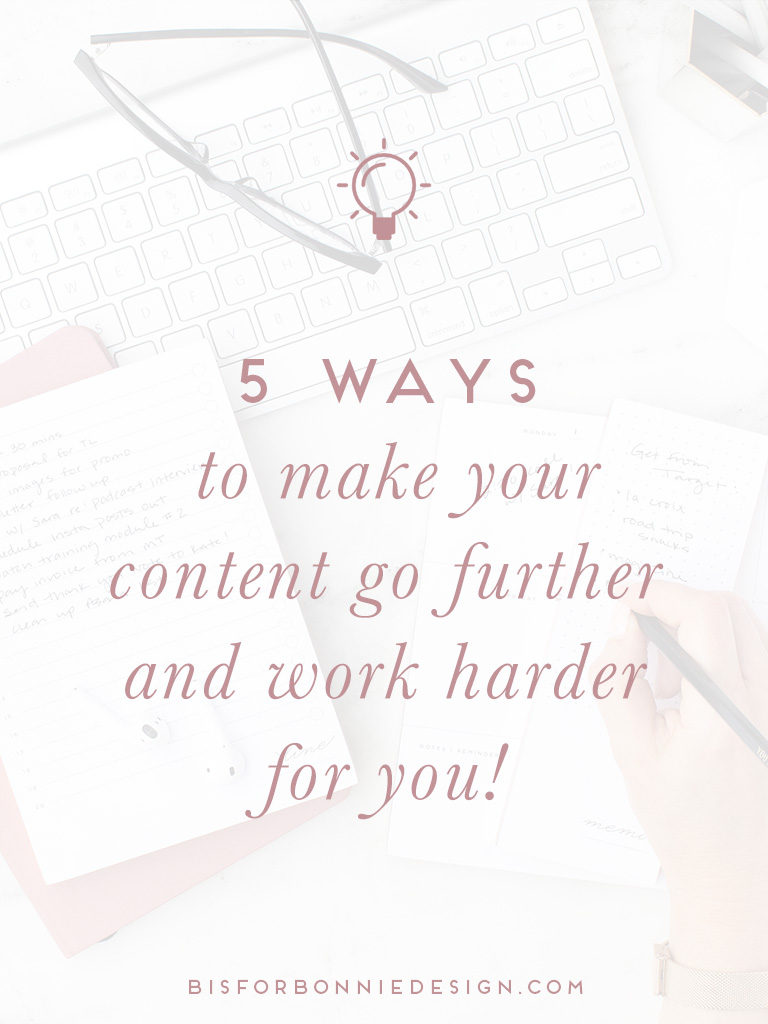 5 ways to make your content work harder for you | b is for bonnie design #marketing #brandstrategy