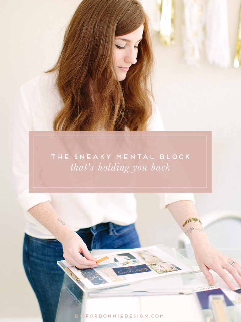 The sneaky mental block holding you back and how to move past it with confidence and clarity. | b is for bonnie design #creative #entrepreneur