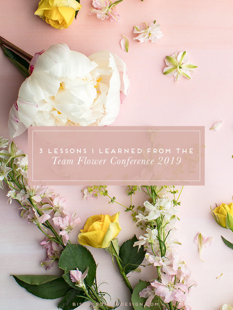 3 lessons I learned from the Team Flower Conference | b is for bonnie design #teamflower #conference