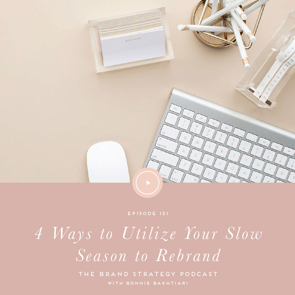 4 Ways to Utilize Your Slow Season to Rebrand | As a brand designer and strategist I believe there are four reasons why it’s important to rebrand in your off season. Catch episode 121 of the Brand Strategy Podcast for my best tips and tricks for when to rebrand. | b is for bonnie design #brandstrategy #rebranding