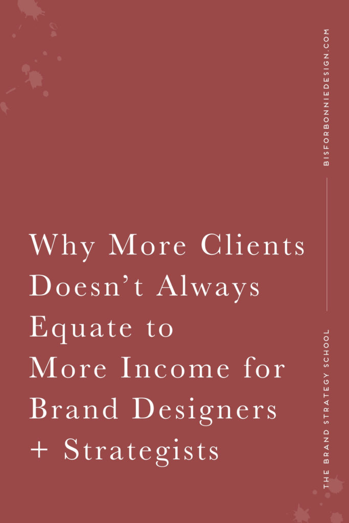 Myth Buster For Designers: Why taking on more clients doesn’t always equate to more income and the #1 tip for what to do instead. | b is for bonnie design #brandstrategy #designer