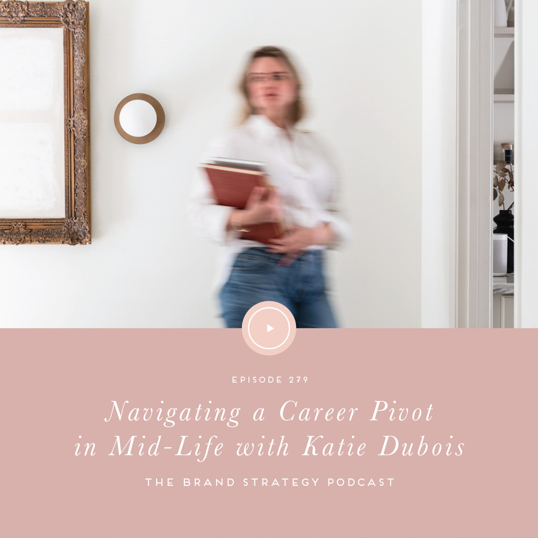 Episode 279: Navigating A Career Pivot In Mid-Life With Katie Dubois ...